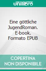 Eine göttliche JugendRoman. E-book. Formato EPUB ebook