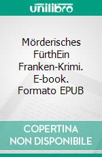 Mörderisches FürthEin Franken-Krimi. E-book. Formato EPUB ebook