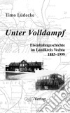 Unter VolldampfEisenbahngeschichte im Landkreis Vechta 1885-1999. E-book. Formato EPUB ebook