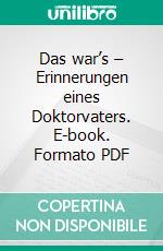 Das war’s – Erinnerungen eines Doktorvaters. E-book. Formato PDF