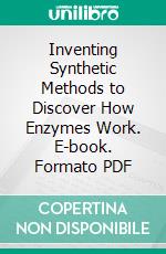 Inventing Synthetic Methods to Discover How Enzymes Work. E-book. Formato PDF ebook di Stephen B. H. Kent