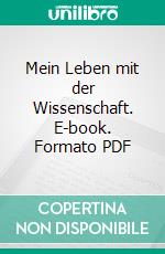 Mein Leben mit der Wissenschaft. E-book. Formato PDF ebook