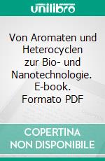 Von Aromaten und Heterocyclen zur Bio- und Nanotechnologie. E-book. Formato PDF