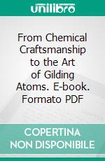 From Chemical Craftsmanship to the Art of Gilding Atoms. E-book. Formato PDF ebook
