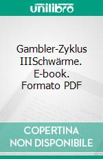 Gambler-Zyklus IIISchwärme. E-book. Formato PDF