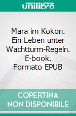 Mara im Kokon. Ein Leben unter Wachtturm-Regeln. E-book. Formato EPUB ebook di Barbara Kohout