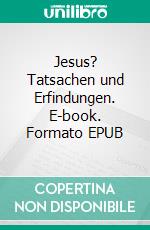 Jesus? Tatsachen und Erfindungen. E-book. Formato EPUB ebook di Dr. Harald Specht