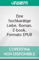 Eine hochkarätige Liebe. Roman. E-book. Formato EPUB ebook