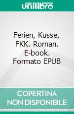 Ferien, Küsse, FKK. Roman. E-book. Formato EPUB