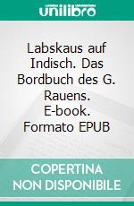 Labskaus auf Indisch. Das Bordbuch des G. Rauens. E-book. Formato EPUB ebook