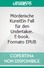 Mörderische KunstEin Fall für den Undertaker. E-book. Formato EPUB ebook