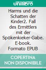 Harms und die Schatten der Kinder2. Fall des Ermittlers mit der Spökenkieker-Gabe. E-book. Formato EPUB ebook