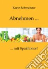 Abnehmen mit Spaßfaktor. E-book. Formato PDF ebook di Karin Schweitzer