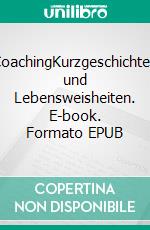 CoachingKurzgeschichten und Lebensweisheiten. E-book. Formato EPUB ebook di Carmen Matthes