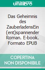 Das Geheimnis des ZauberladensEin (ent)spannender Roman. E-book. Formato EPUB ebook di Christian Mörsch