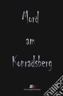 Mord am KonradsbergUnd andere Verbrechen. E-book. Formato EPUB ebook di Daniel Schmidt