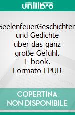 SeelenfeuerGeschichten und Gedichte über das ganz große Gefühl. E-book. Formato EPUB ebook