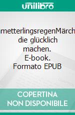 SchmetterlingsregenMärchen, die glücklich machen. E-book. Formato EPUB ebook