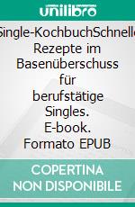 Single-KochbuchSchnelle Rezepte im Basenüberschuss für berufstätige Singles. E-book. Formato EPUB ebook di Karin Schweitzer