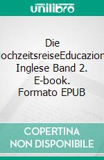 Die HochzeitsreiseEducazione Inglese Band 2. E-book. Formato EPUB ebook di Hendrik Blomberg