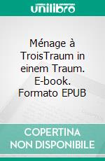 Ménage à TroisTraum in einem Traum. E-book. Formato EPUB