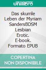 Das skurrile Leben der Myriam SandersBDSM Lesbian Erotic. E-book. Formato EPUB ebook di Melanie Müller