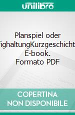 Planspiel oder KäfighaltungKurzgeschichten. E-book. Formato PDF ebook