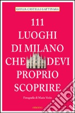 111 luoghi di Milano che devi proprio scoprire. E-book. Formato EPUB ebook