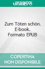 Zum Töten schön. E-book. Formato EPUB ebook