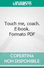 Touch me, coach. E-book. Formato PDF ebook di Michael Schäfer