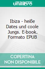 Ibiza - heiße Dates und coole Jungs. E-book. Formato EPUB ebook