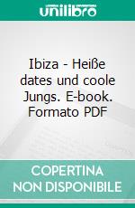 Ibiza - Heiße dates und coole Jungs. E-book. Formato PDF ebook