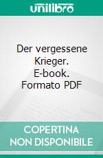 Der vergessene Krieger. E-book. Formato PDF ebook di Sascha Leßmann