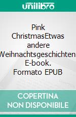 Pink ChristmasEtwas andere Weihnachtsgeschichten. E-book. Formato EPUB ebook