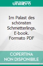 Im Palast des schönsten Schmetterlings. E-book. Formato PDF ebook di Peter Nathschlaeger