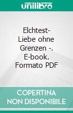 Elchtest- Liebe ohne Grenzen -. E-book. Formato PDF