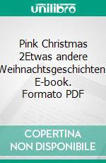 Pink Christmas  2Etwas andere Weihnachtsgeschichten. E-book. Formato PDF ebook