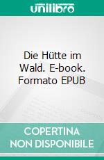 Die Hütte im Wald. E-book. Formato EPUB