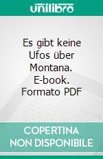 Es gibt keine Ufos über Montana. E-book. Formato PDF ebook