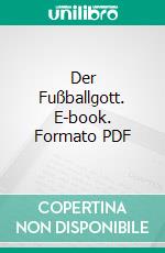 Der Fußballgott. E-book. Formato PDF ebook