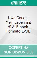 Uwe Görke - Mein Leben mit HIV. E-book. Formato EPUB ebook