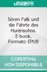 Sören Falk und die Fährte des Hurensohns. E-book. Formato EPUB ebook