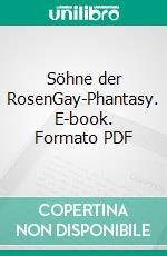 Söhne der RosenGay-Phantasy. E-book. Formato PDF ebook