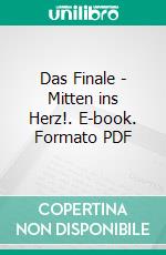 Das Finale - Mitten ins Herz!. E-book. Formato PDF ebook