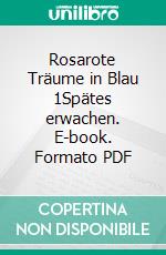 Rosarote Träume in Blau 1Spätes erwachen. E-book. Formato PDF ebook di Rainer Frank