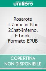 Rosarote Träume in Blau 2Chat-Inferno. E-book. Formato EPUB ebook