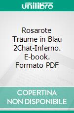 Rosarote Träume in Blau 2Chat-Inferno. E-book. Formato PDF ebook