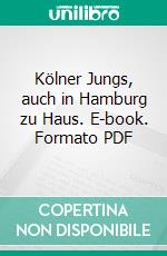 Kölner Jungs, auch in Hamburg zu Haus. E-book. Formato PDF ebook