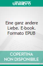 Eine ganz andere Liebe. E-book. Formato EPUB ebook di Paul Senftenberg