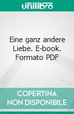 Eine ganz andere Liebe. E-book. Formato PDF